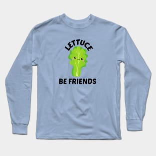 Lettuce Be Friends - Lettuce Pun Long Sleeve T-Shirt